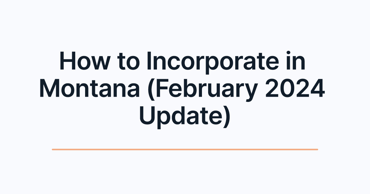 How to Incorporate in Montana (February 2024 Update)